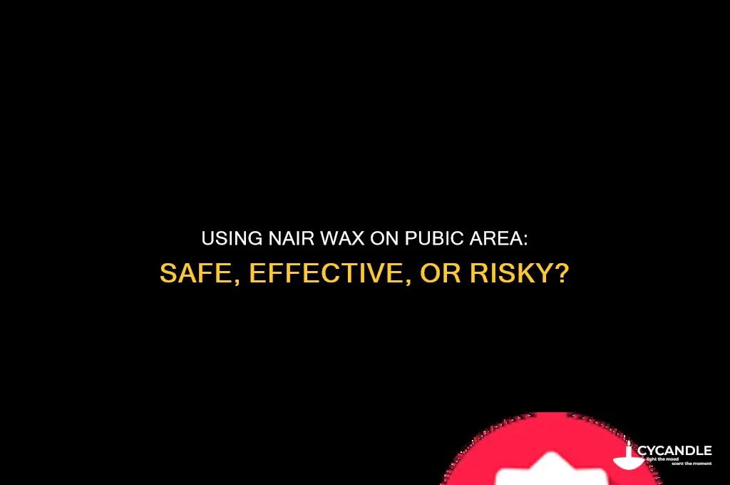can you use nair wax on your pubic area