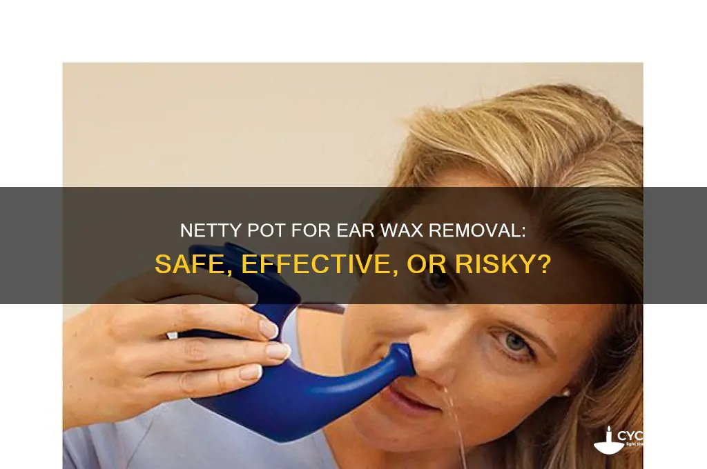 can you use netty pot for ear wax removalhealth