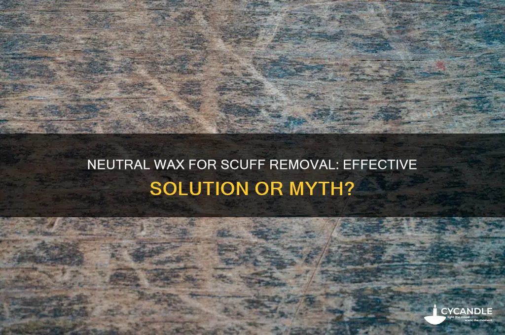 can you use neutral wax to remove scuffs