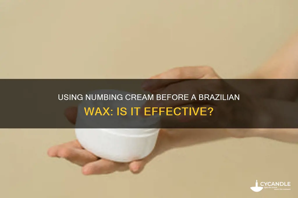 can you use numbing cream before brazilian wax