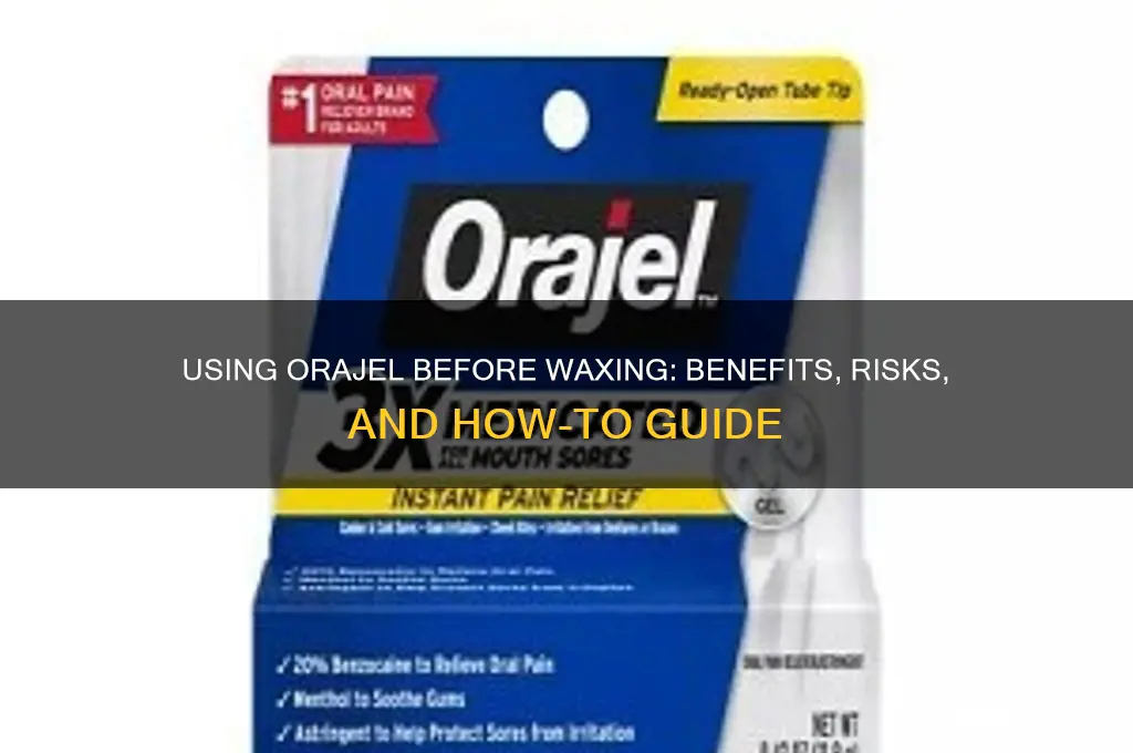 can you use orajel before waxing