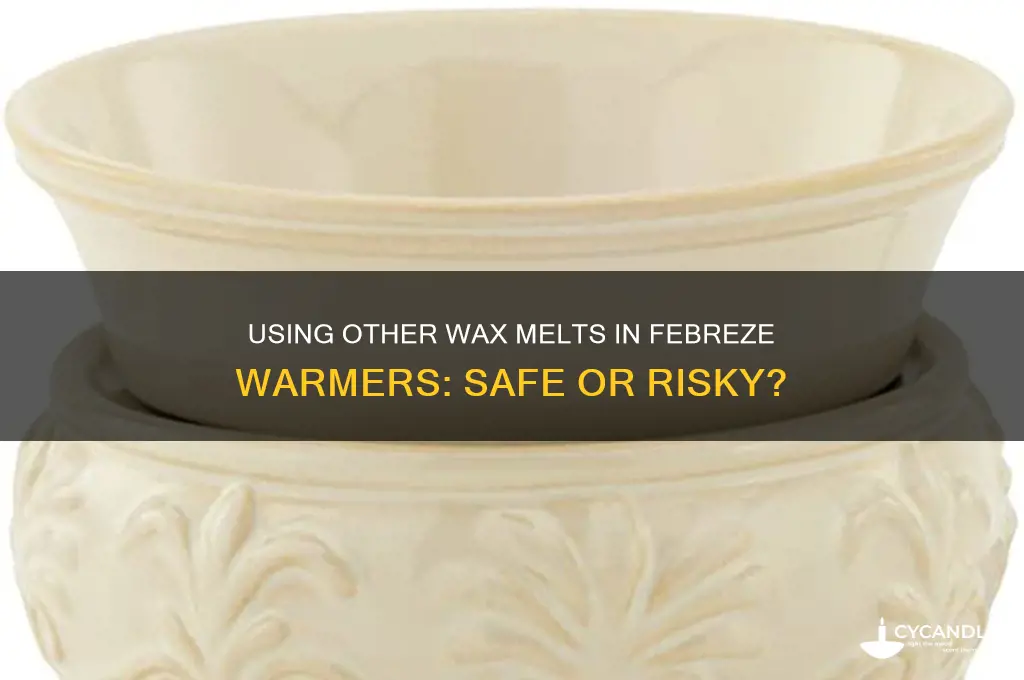 can you use other wax melts in febreeze warmer