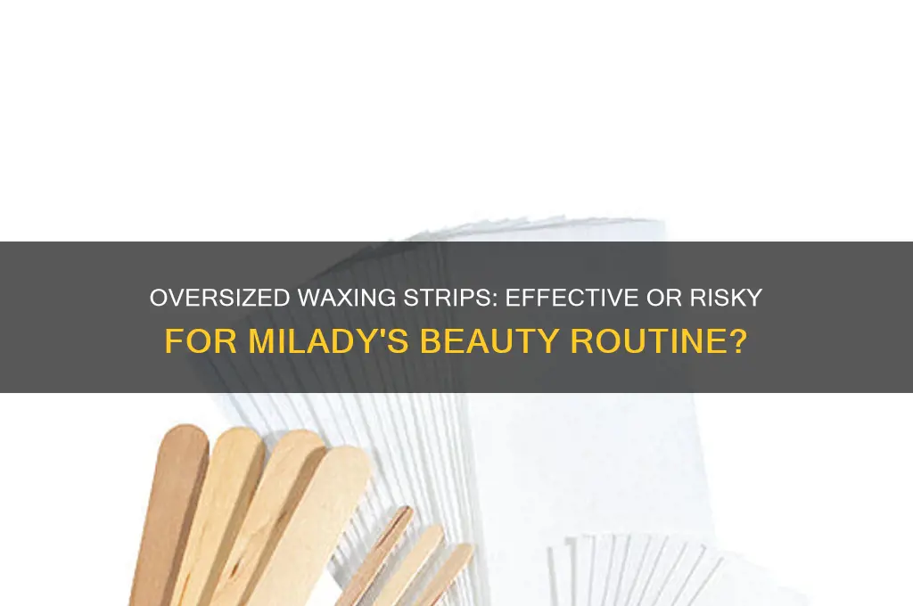 can you use oversized waxing trips milady