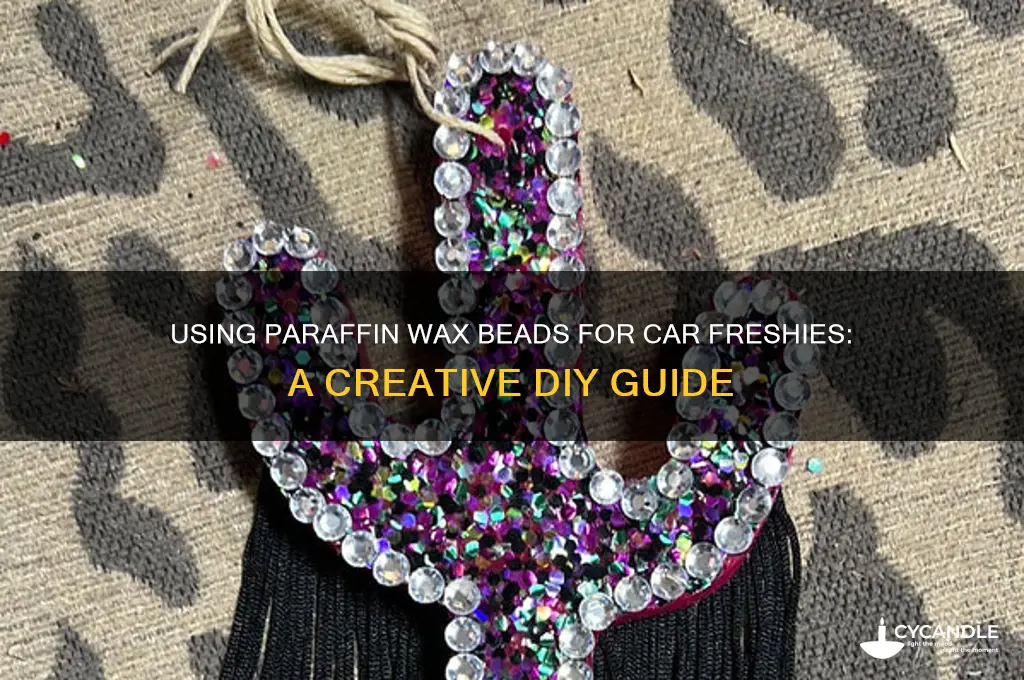 can you use paraffin wax beads for car freshies