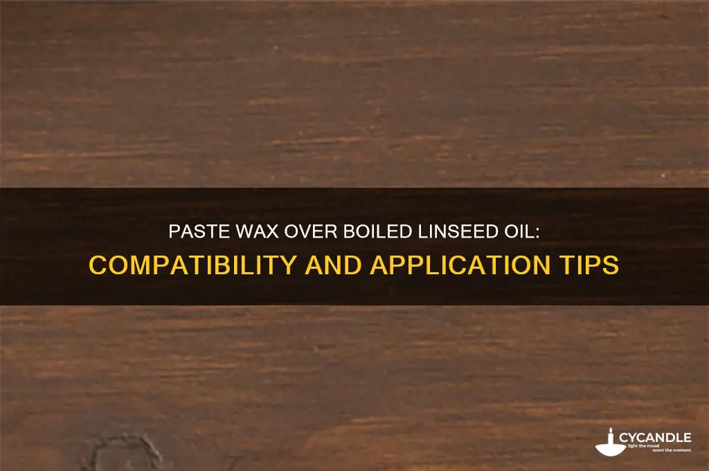 can you use paste wax over boiled linseed oil