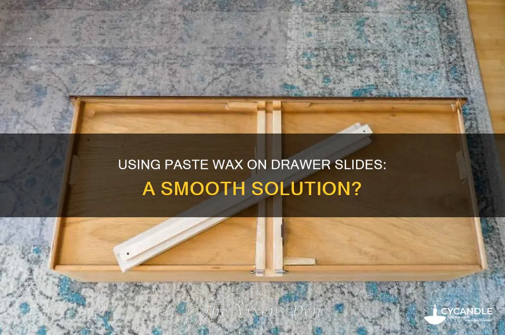 can you use paste wax to put on drawer slides