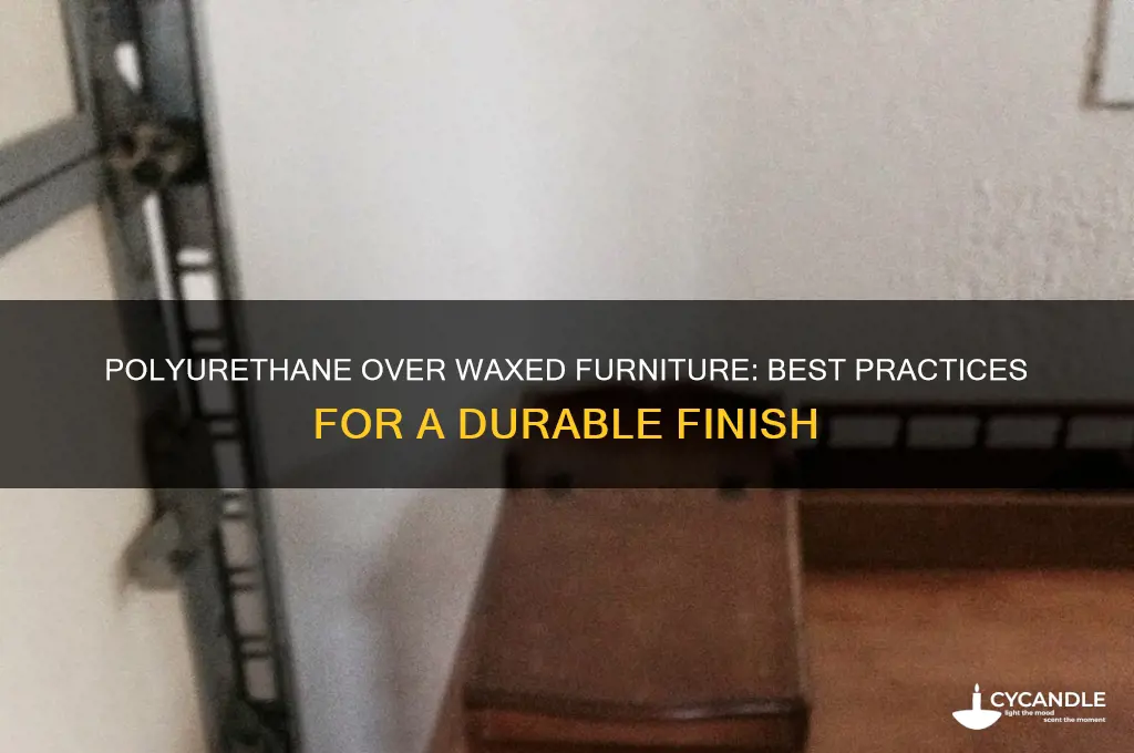 can you use polyurethane over waxed furniture