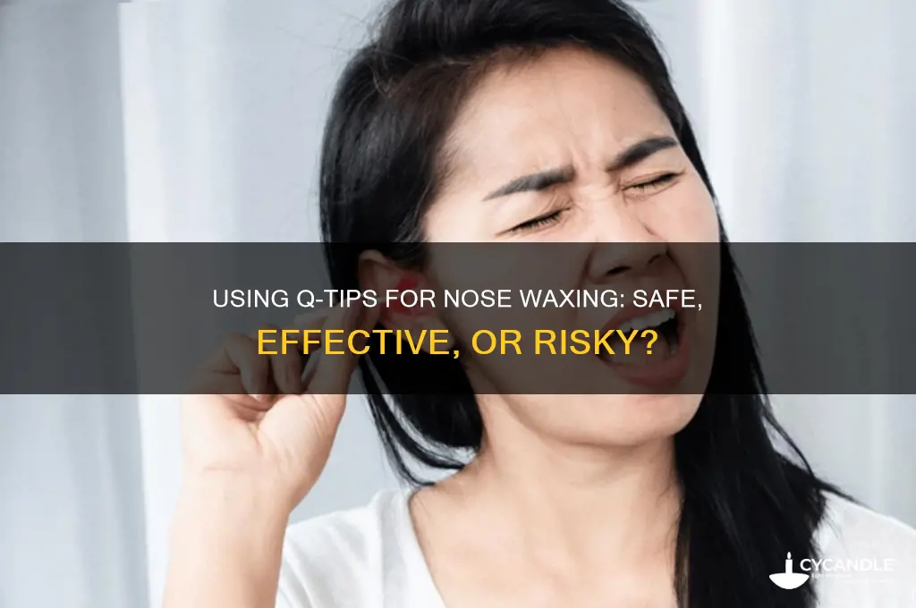 can you use q tips to wax your nose
