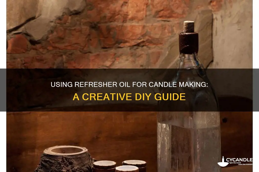 can you use refresher oil to make candles