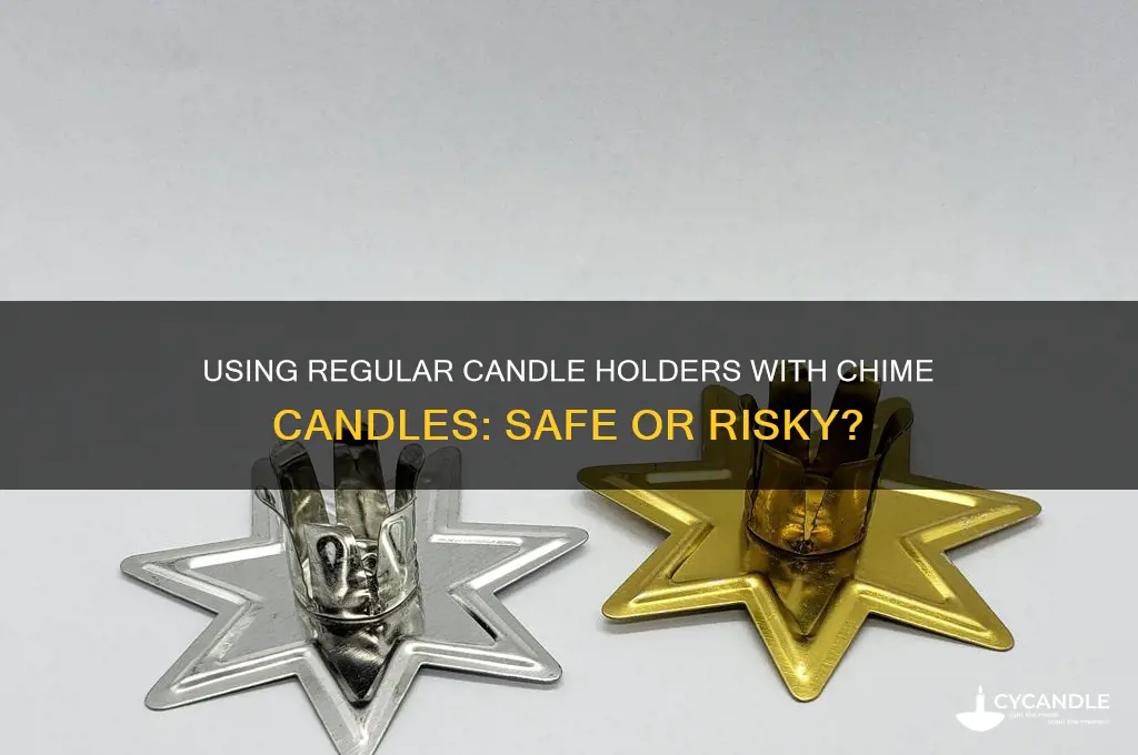 can you use regular candle holder with chime candles