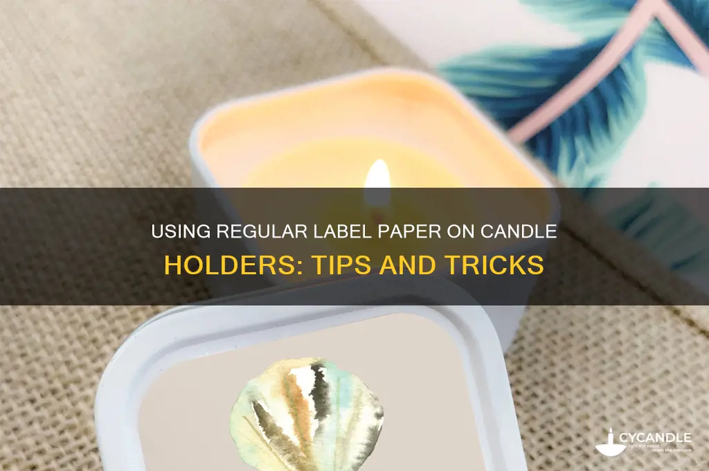 can you use regular label paper on candle holders