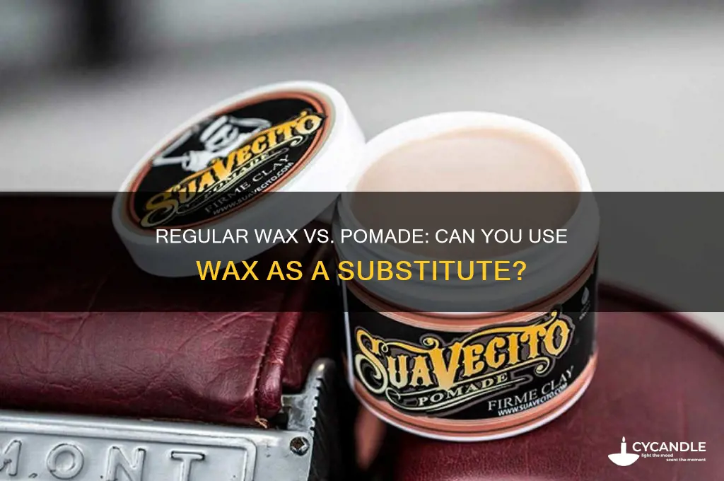can you use regular wax in pomade