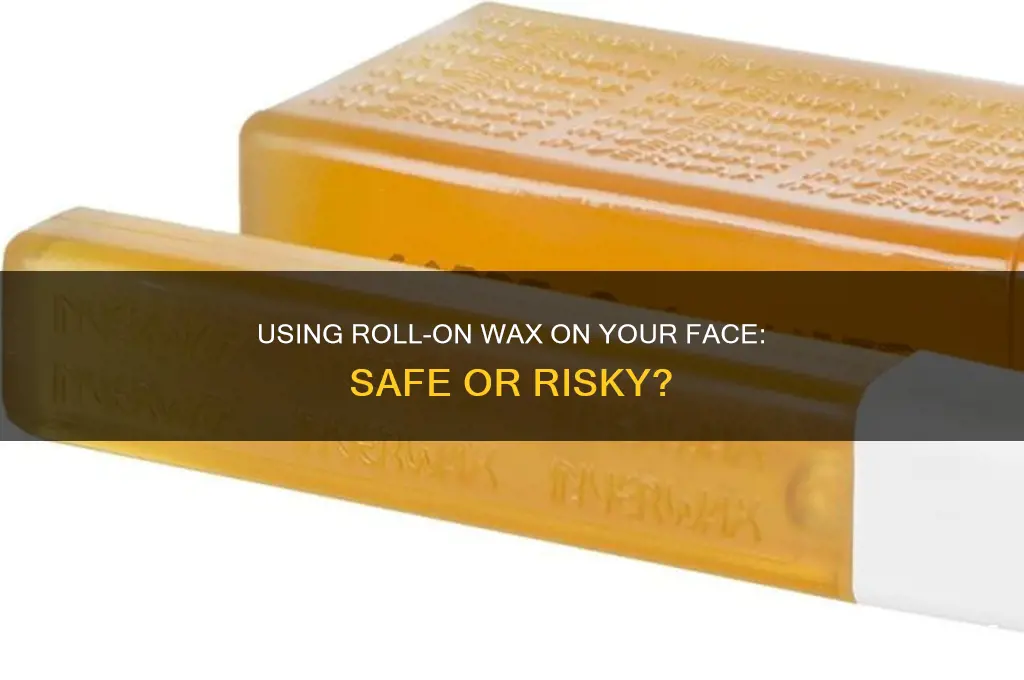 can you use roll on wax on face