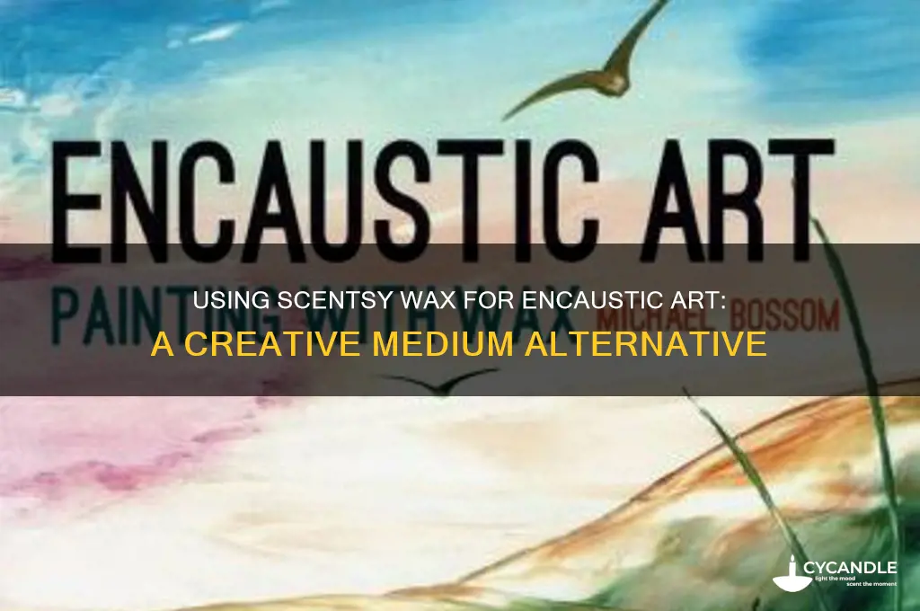 can you use scentsy wax as encaustic medium