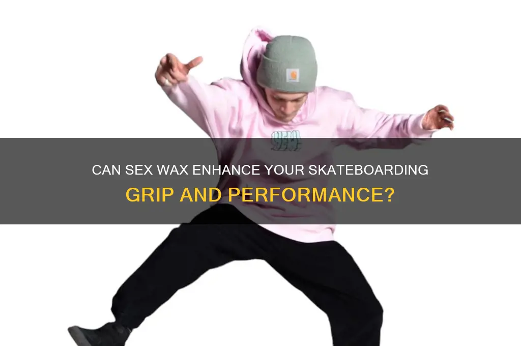 can you use sex wax for skateboarding