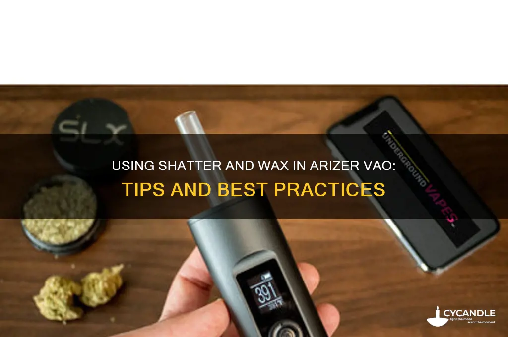 can you use shatter and wax in a arizer vao