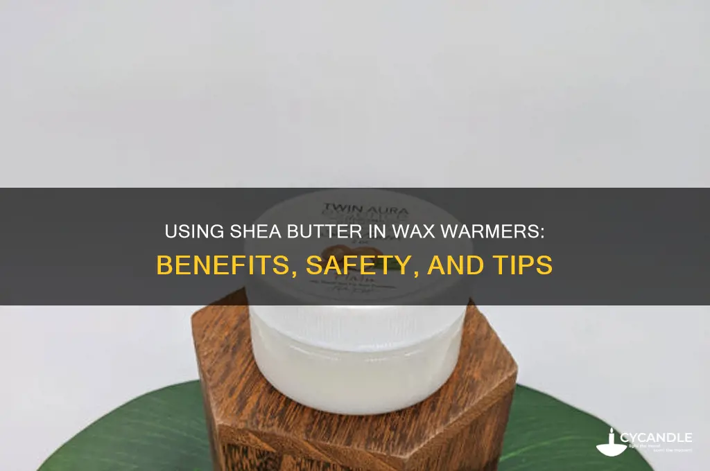 can you use shea butter in a wax warmer