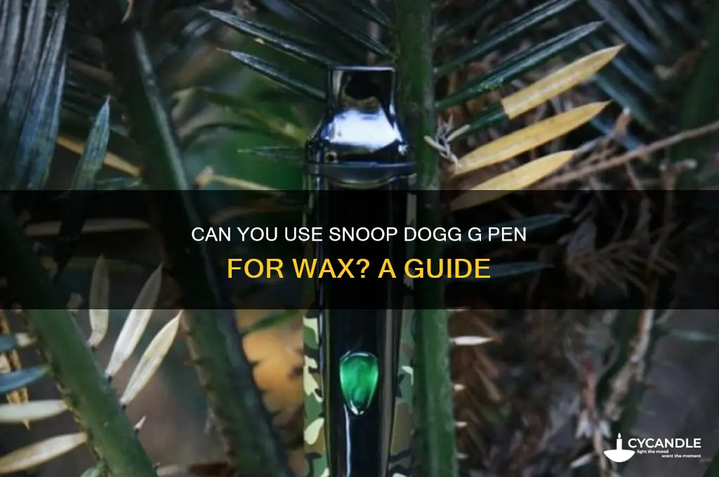 can you use snoop dogg g pen for wax