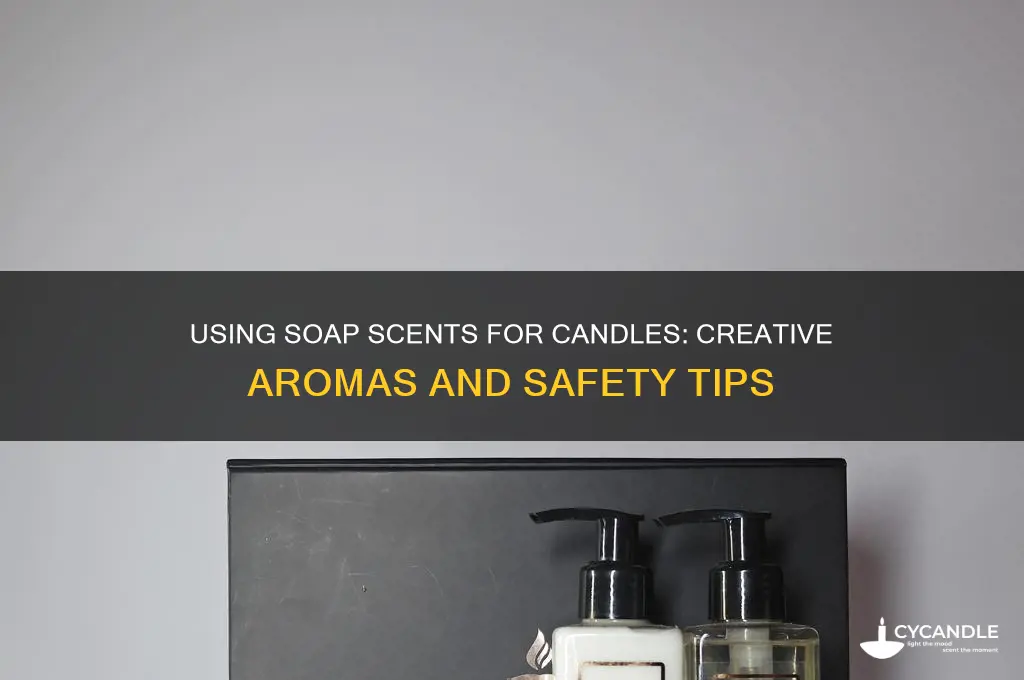 can you use soap scents for candles
