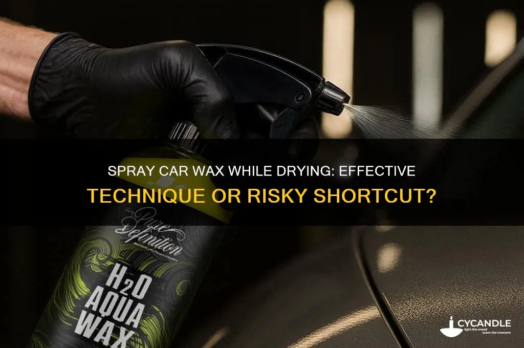 can you use spray car wax while drying