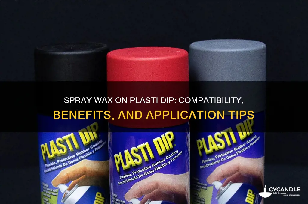 can you use spray wax on plasti dip