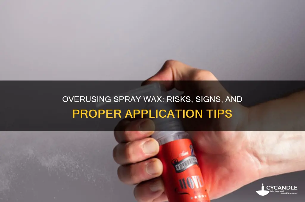 can you use spray wax too much