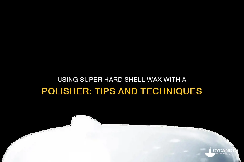 can you use super hard shell wax with a polisuer