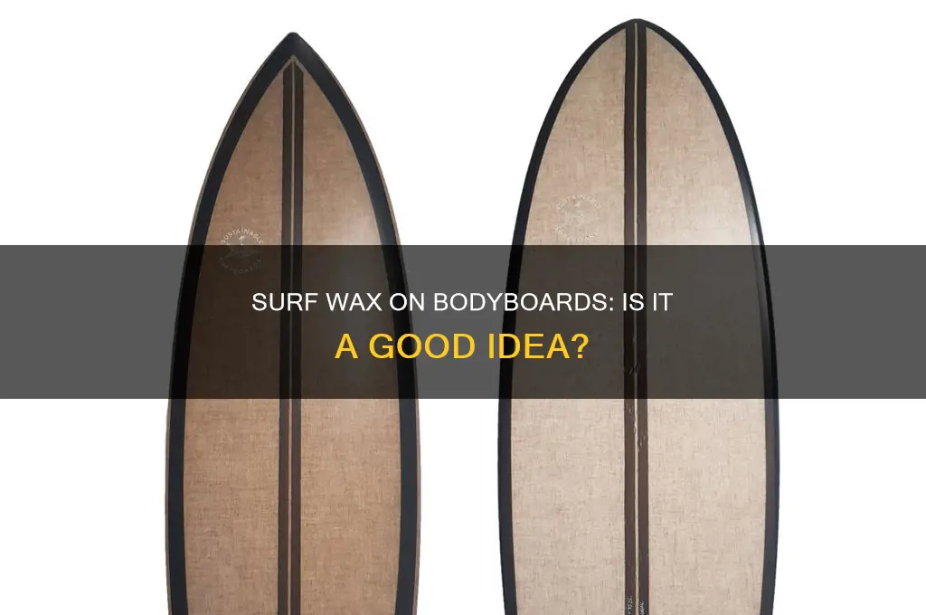 can you use surf wax on a bodyboard