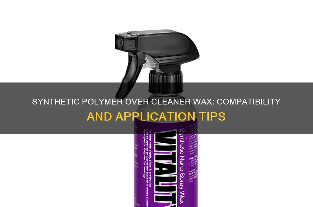 can you use synthetic polymer on top of cleaner wax
