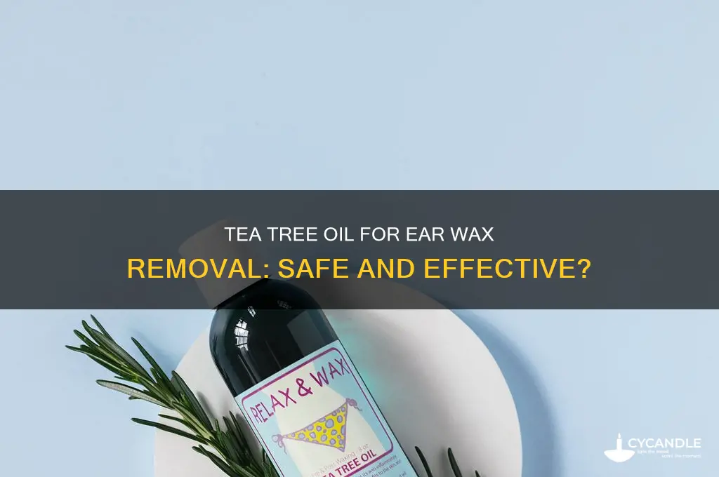 can you use tea tree oil to remove ear wax