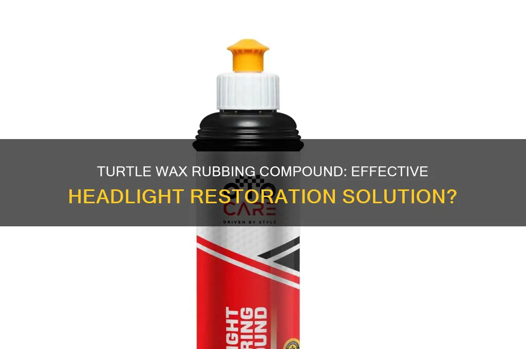 can you use turtle wax rubbing compound on headlights