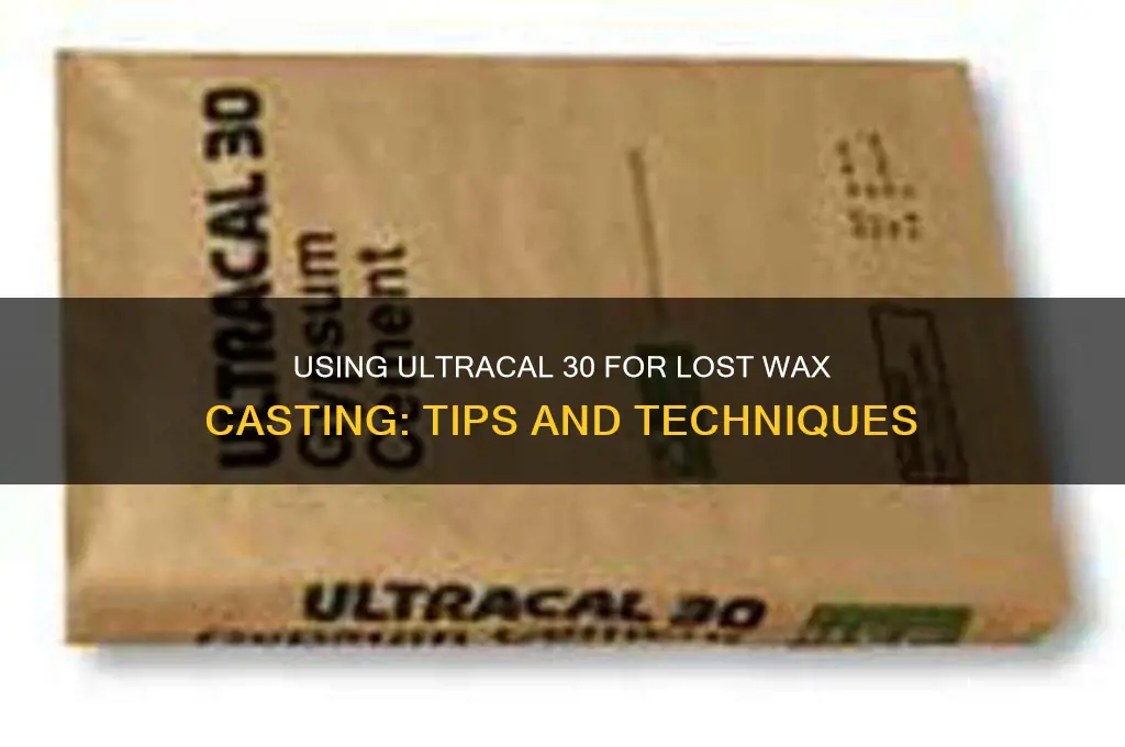 can you use ultracal 30 for lost wax casting