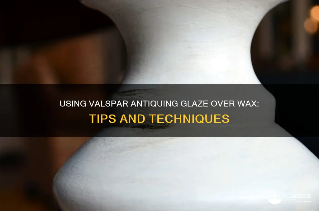 can you use valspar antiquing glaze over wax