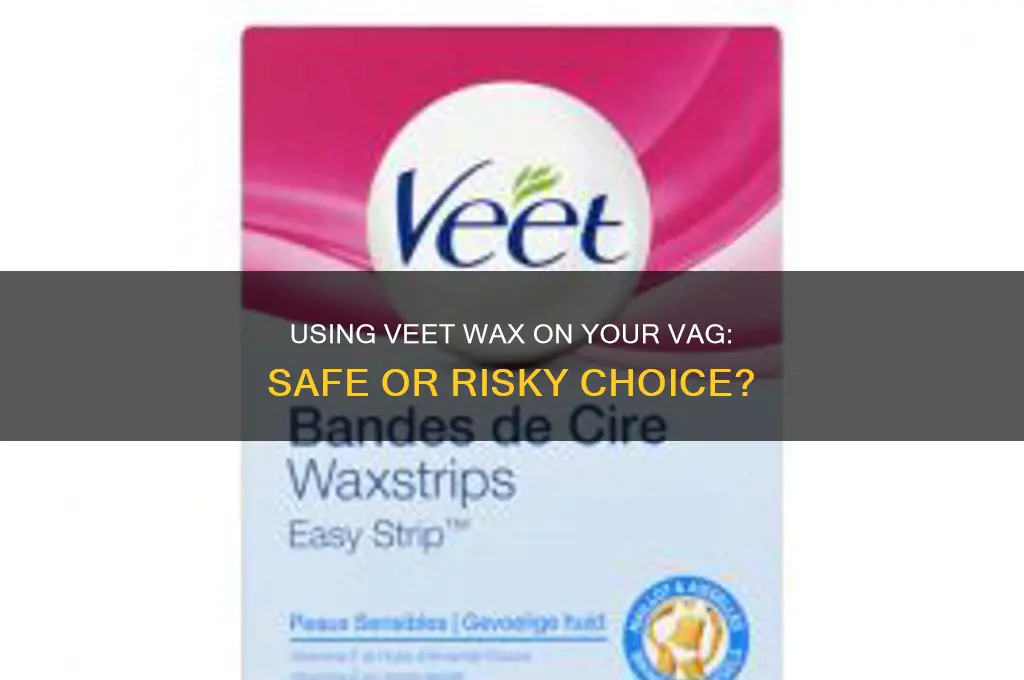 can you use veet wax on your vag