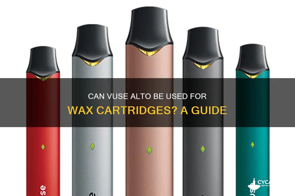 can you use vuse alto for wax cartridges