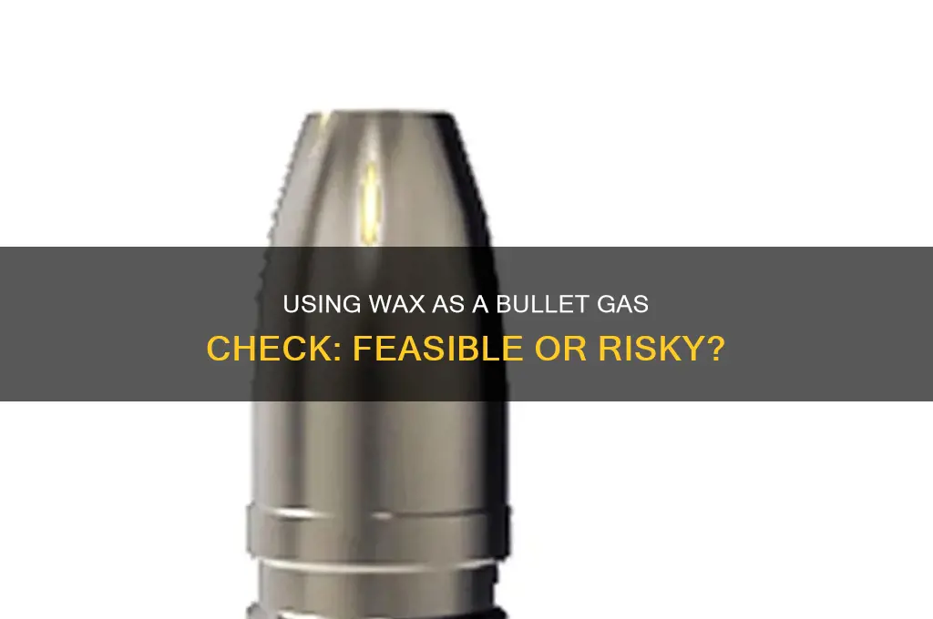 can you use wax as a bullet gas check