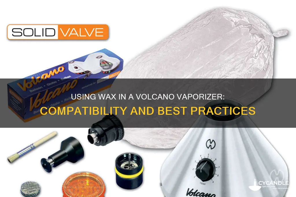 can you use wax in a volcano vaporizer