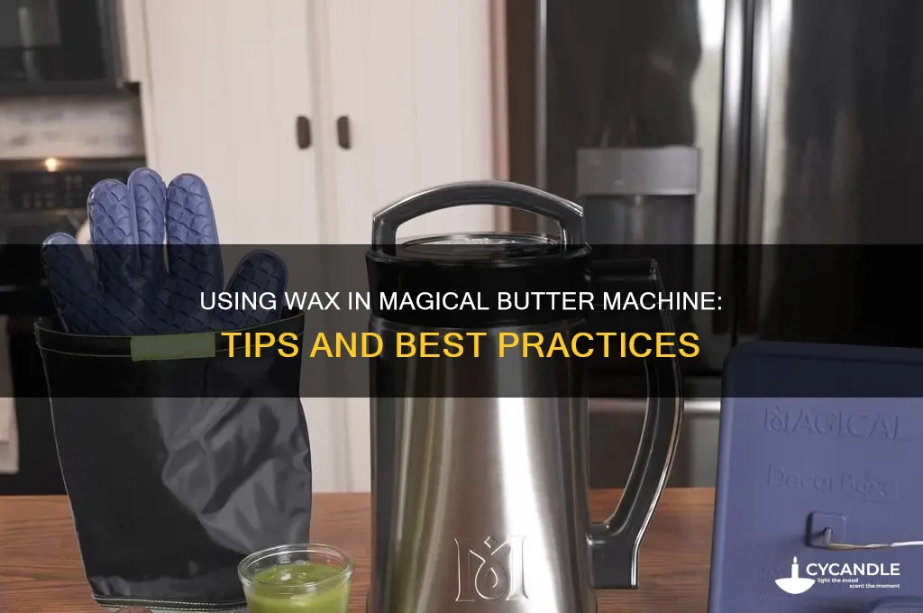 can you use wax in magical butter machine