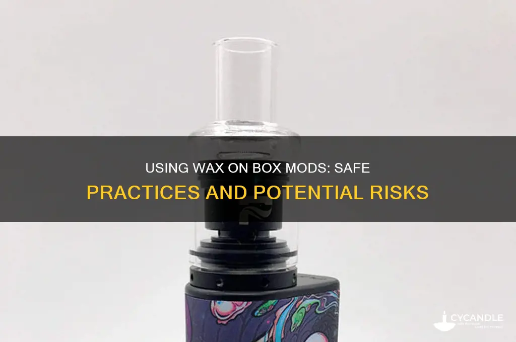 can you use wax on a box mod