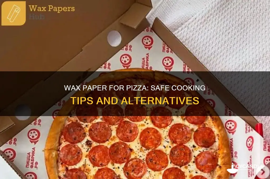 can you use wax paper for cooking pizza