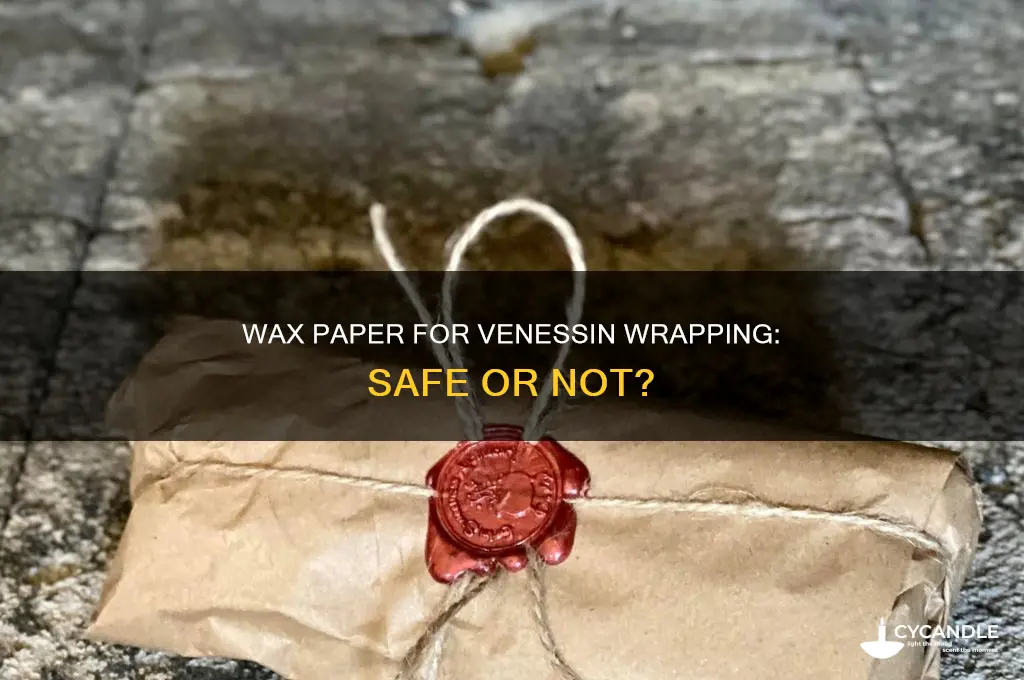 can you use wax paper to wrap venessin
