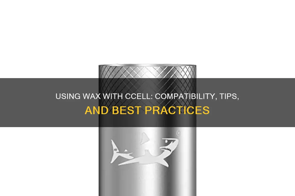 can you use wax with ccell