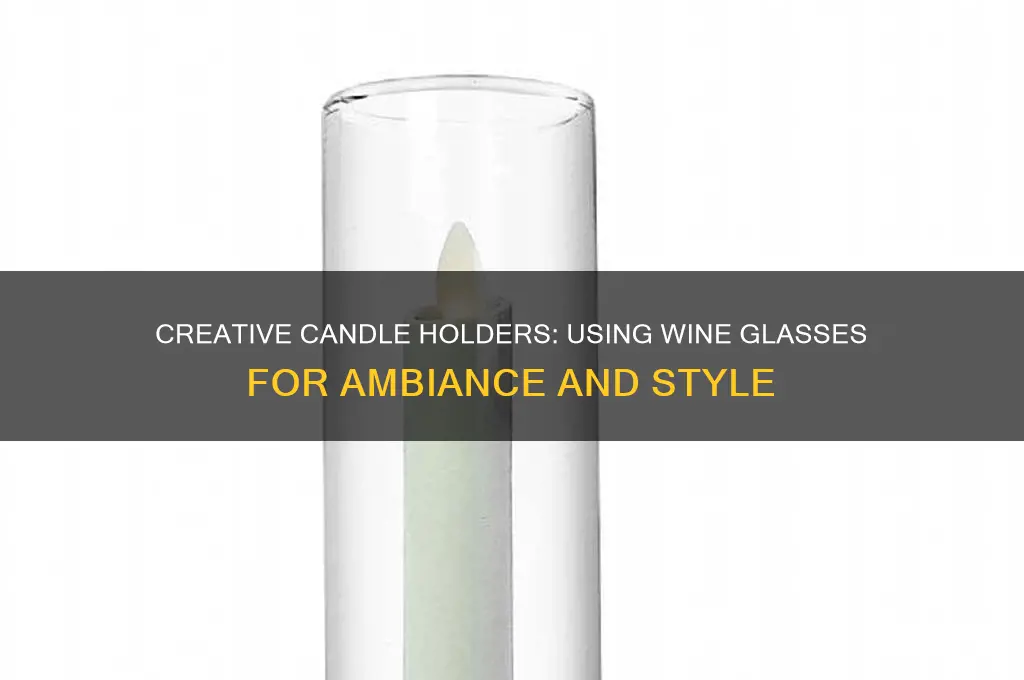 can you use wine glasses as candle holder