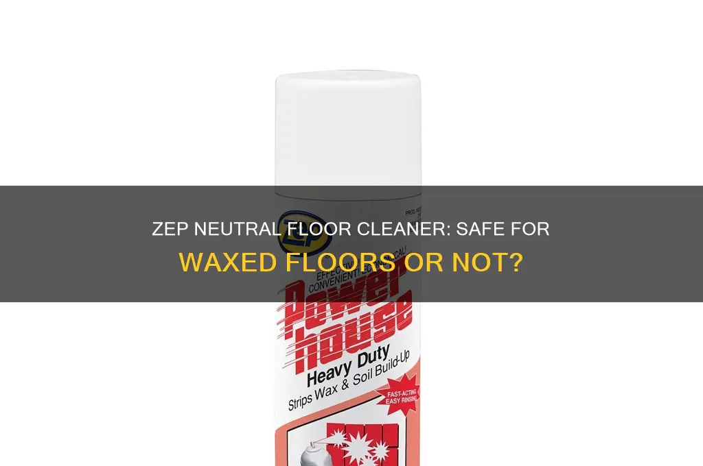 can you use zep neutral floor cleaner on waxed floors