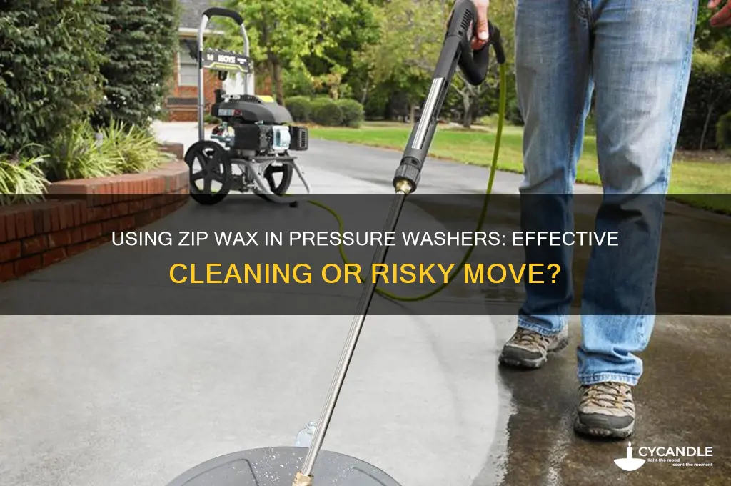 can you use zip wax in a pressure washer