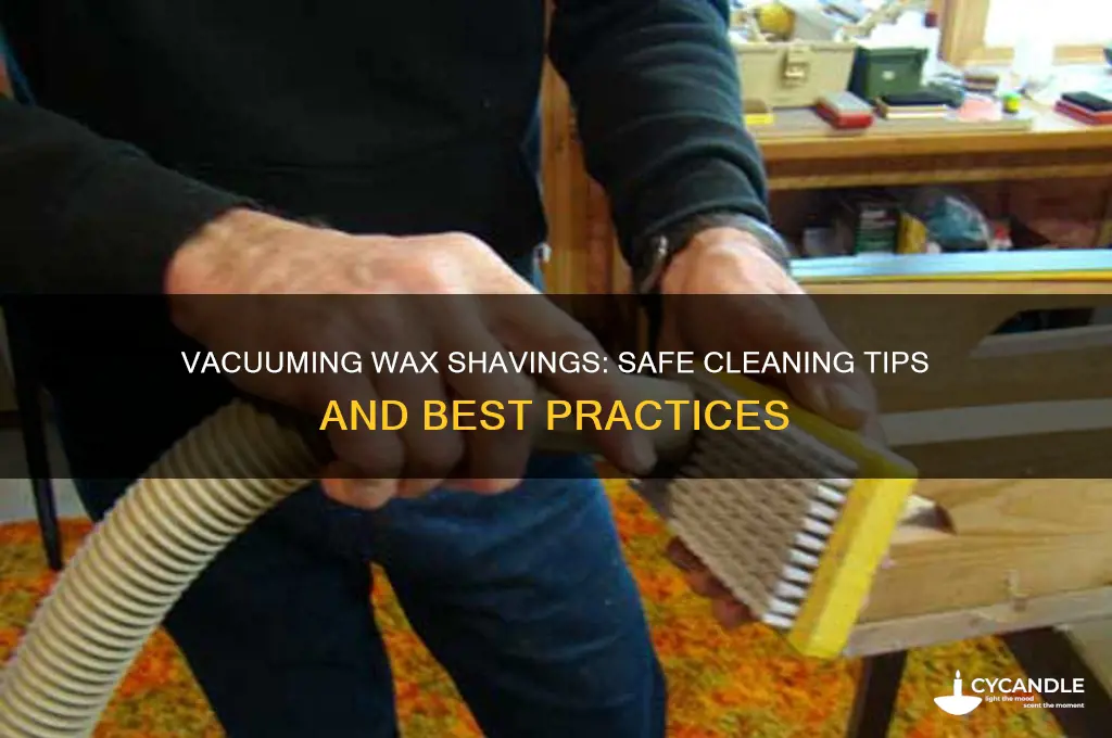 can you vacuum wax shavings