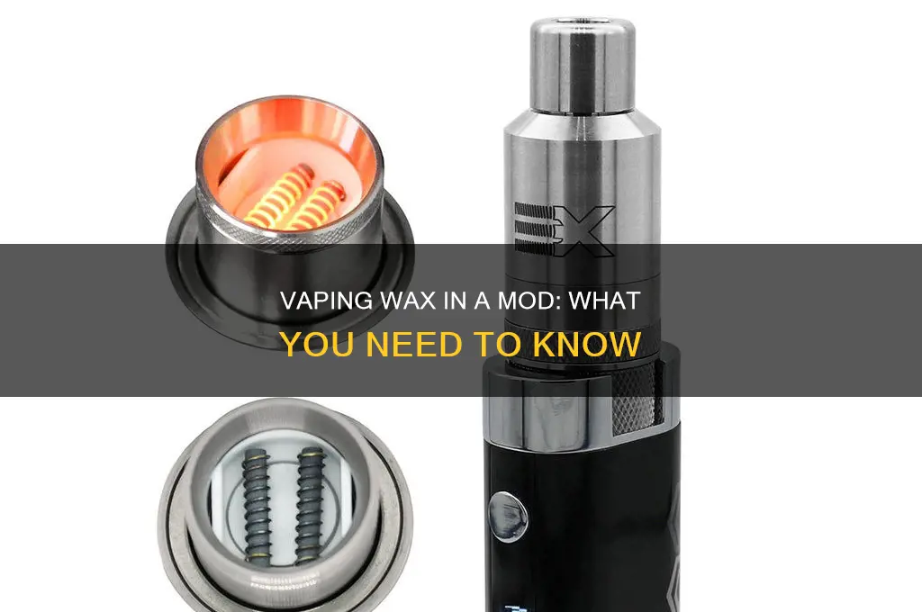 can you vape wax in a mod