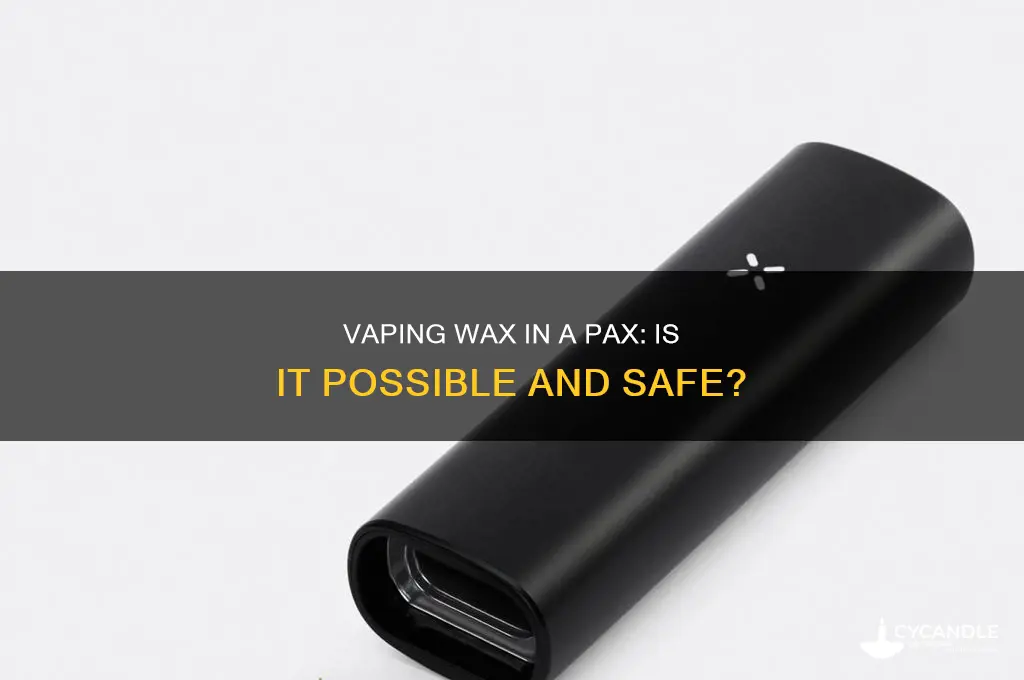 can you vape wax in a pax