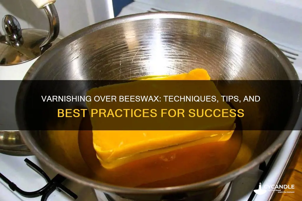 can you varnish over beeswax