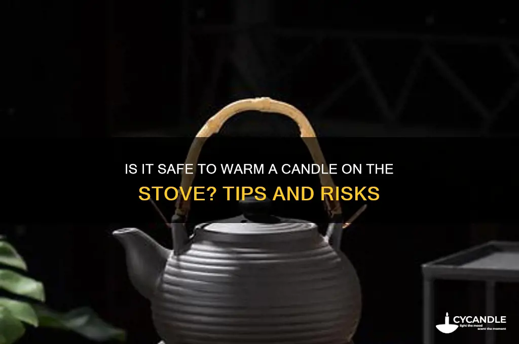 can you warm a candle on the stove
